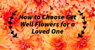 How to Choose Get Well Flowers for a Loved One