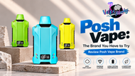 Posh Vape: The Brand You Have to Try | Review Posh Vape Brand 