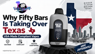 Why Fifty Bars Is Taking Over Texas | USA-Made Compliant Vapes