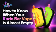 How to Know When Your Kado Bar Vape Is Almost Empty Soon