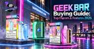 Geek Bar Buying Guide: Top Flavors & Features 2026