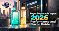 Foger Disposable Vapes: 2026 Performance and Flavor Guide