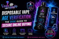Disposable Vape Age Verification: The 2026 Guide to Secure Online Buying