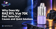 Why Does My RAZ RYL Vue 70K Pod Taste Dry? Causes and Quick Solutions