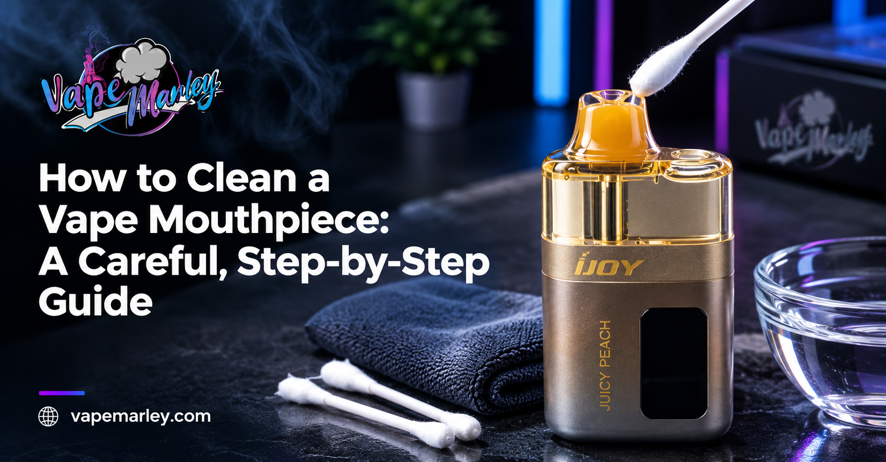 How to Clean a Vape Mouthpiece: A Careful, Step-by-Step Guide