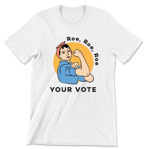 Roe, Roe, Roe Your Vote (Unisex White Tee)