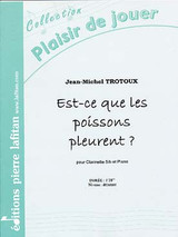 Trotoux J.m. EST-CE Que Les Poissons Pleurent Clarinette Trotoux J.m. EST-CE Que Les Poissons Pleurent Clarinette