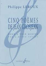 Leroux P. Cinq Poemes de Jean Grosjean Voix Mixtes Leroux P. Cinq Poemes de Jean Grosjean Voix Mixtes