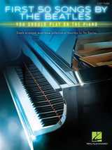 First 50 Songs BY The Beatles You Shoud Play For Solo Piano First 50 Songs BY The Beatles You Shoud Play For Solo Piano