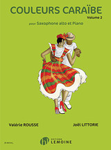 Rousse V./littorie J. Couleurs Caraibe Vol 2 Saxophone Alto et Piano Rousse V./littorie J. Couleurs Caraibe Vol 2 Saxophone Alto et Piano