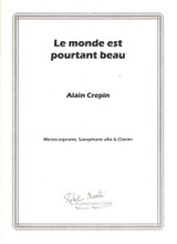 Crepin A. le Monde Est Pourtant Beau Mezzo, Saxophone Alto et Piano Crepin A. le Monde Est Pourtant Beau Mezzo, Saxophone Alto et Piano