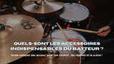Les accessoires indispensables du batteur : la checklist complète (débutant à confirmé)
