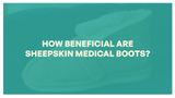 How Beneficial Are Sheepskin Medical Boots?