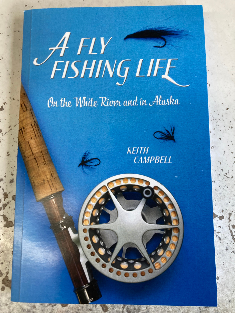 A Fly FISHING LIFE Dr. Keith Campbell THE FLY FISHING STORE