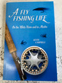 A Fly Fishing Life by Dr. Keith Campbell