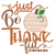 Just Be ThankfulMachine Embroidery Design Just Be ThankfulMachine Embroidery Design