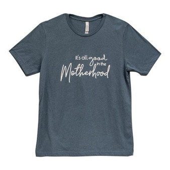It's All Good In The Motherhood T-Shirt Heather Slate Small GL95S