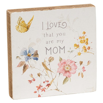 I Love That You Are My Mom Watercolor Block Sign G116548