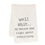 Well Shit My Mother Was Right Dish Towel G54118 By CWI Gifts