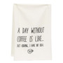 A Day Without Coffee Is Like Dish Towel G54139 By CWI Gifts