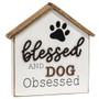 *Blessed And Dog Obsessed House Shape Sitter G35867 By CWI Gifts