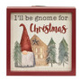 I'll Be Gnome For Christmas Framed Sign With Easel G30345