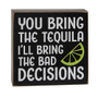 You Bring The Tequila Box Sign G37700