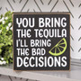 You Bring The Tequila Box Sign G37700