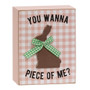 You Wanna Piece Of Me Bunny Box Sign G37718