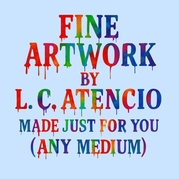 Custom, Original Fine Artwork by L. C. Atencio (Any Medium)
