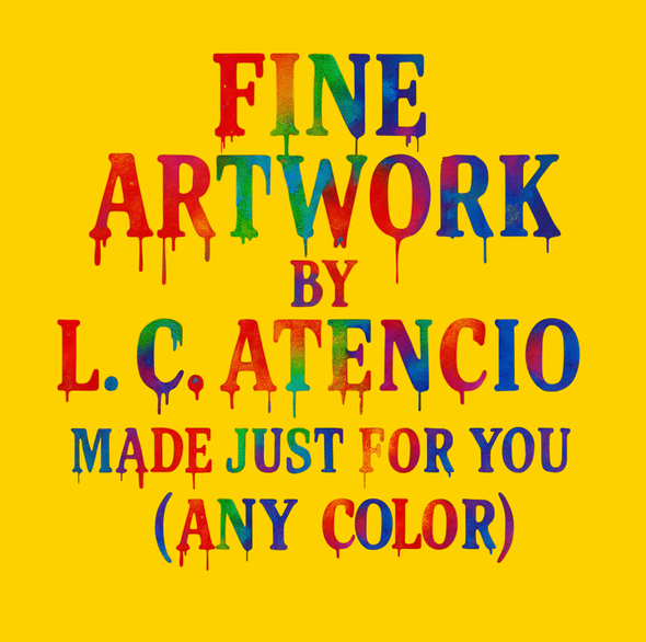 Custom, Original Fine Artwork by L. C. Atencio (Any Color)