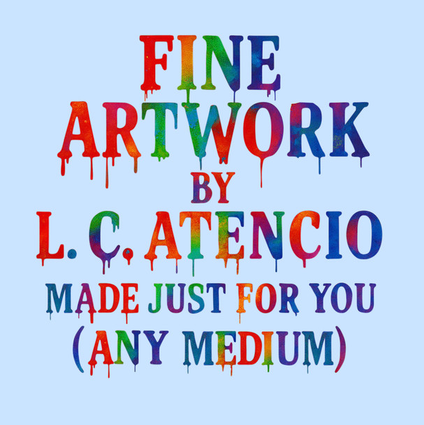 Custom, Original Fine Artwork by L. C. Atencio (Any Medium)