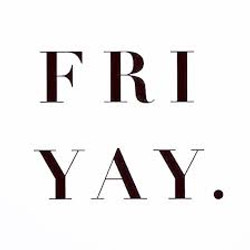 It is nearly the weekend! It is nearly the weekend!