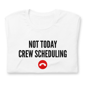 Not Today Crew Scheduling T-Shirt Not Today Crew Scheduling T-Shirt