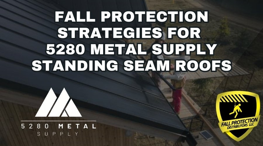 Fall Protection Strategies for 5280 Standing Seam Roofs