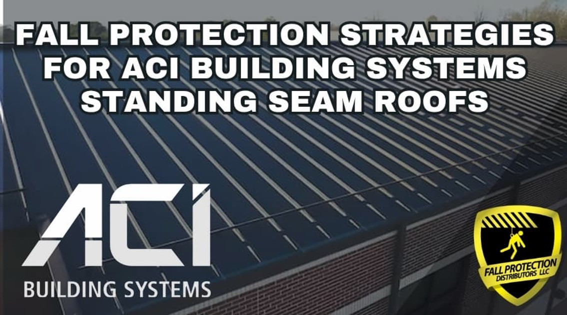 Fall Protection Strategies For ACI Building Systems