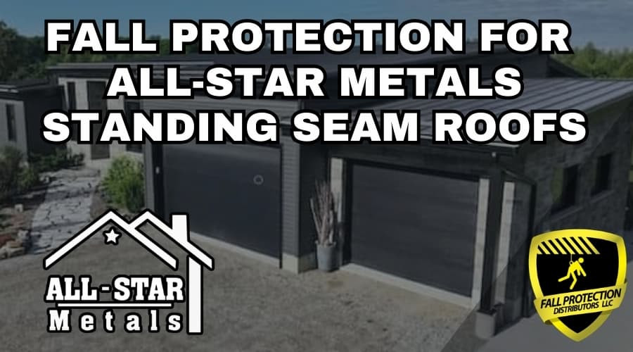 Fall Protection Strategies for All-Star Metals Roofs