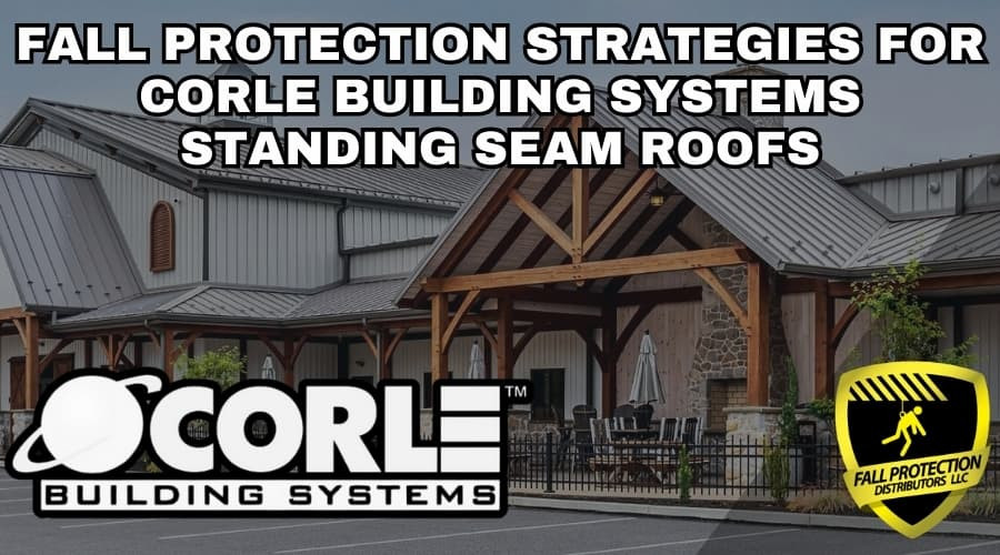 Fall Protection Strategies For Corle Building Systems Roofs