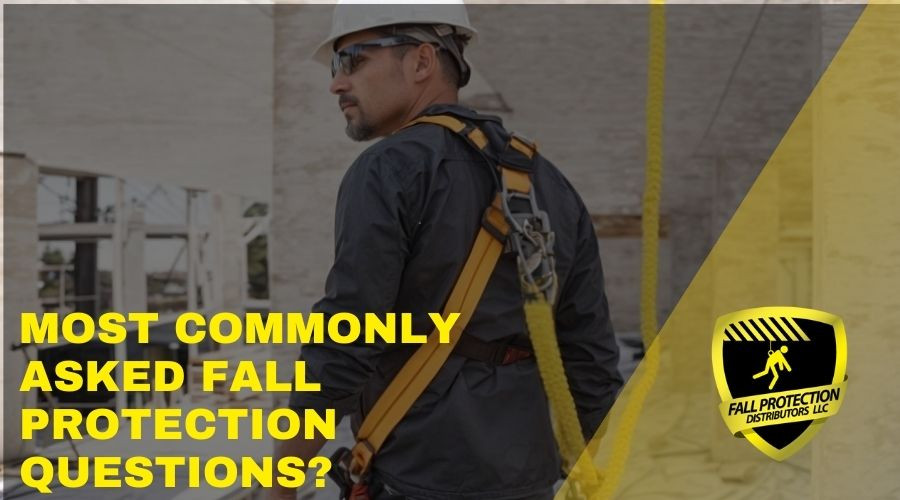 Most Frequently Asked Fall Protection Questions