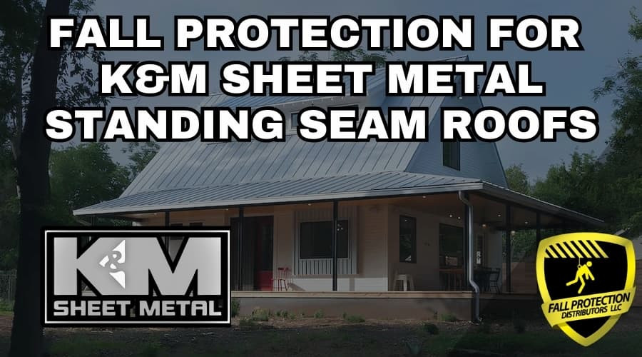 Fall Protection Strategies For K&M Standing Seam Roofs