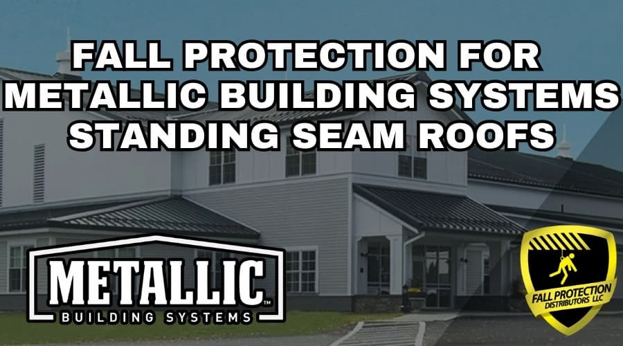 Fall Protection Strategies for Metallic Building Systems Roofs