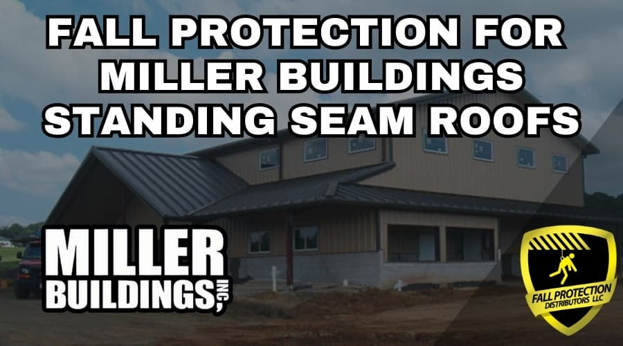 Fall Protection Strategies For Miller Buildings Standing Seam Roofs