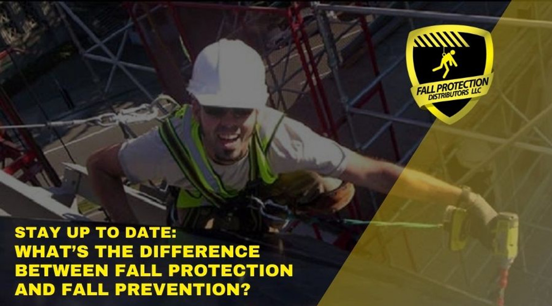 Fall Protection vs Fall Prevention?  