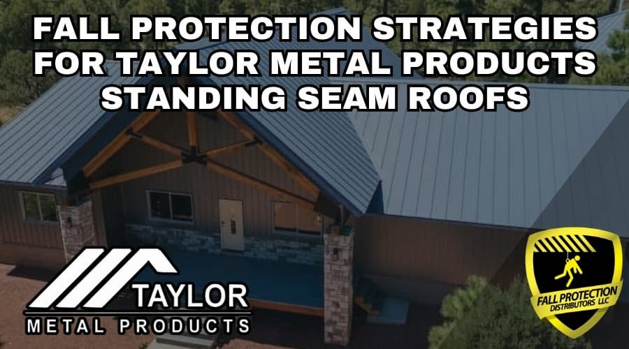 Fall Protection Strategies For Taylor Metal Products Standing Seam Roofs