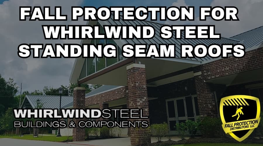 Fall Protection Strategies For Whirlwind Standing Seam Roofs