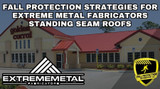 Fall Protection Strategies For Extreme Metal Fabricators Roof Systems