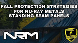 Fall Protection Strategies for Nu-Ray Standing Seam Roofs