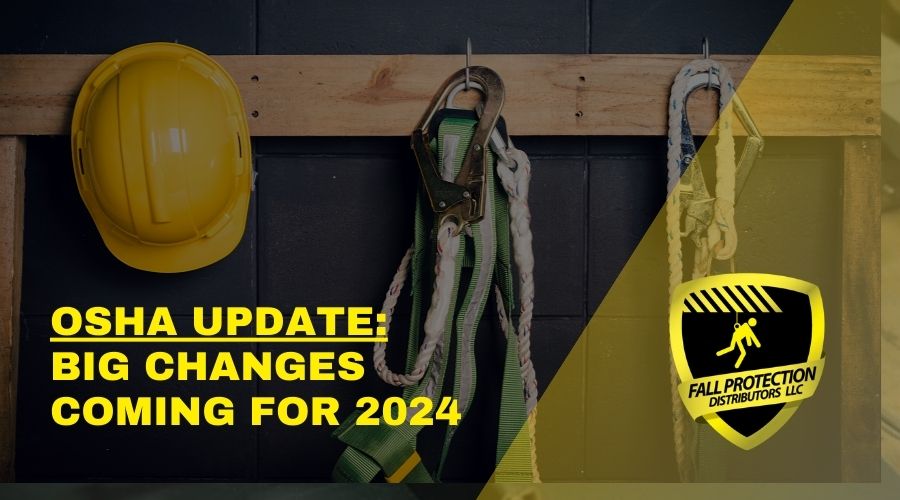 Big OSHA Changes for 2024 Fall Protection Distributors, LLC
