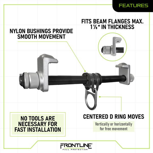 Frontline ST-AH Aluminum I-Beam Slider Anchor Features Frontline ST-AH features graphic: nylon bushings provide smooth movement, fits beam flanges up to 1 inch maximum thickness, no tools necessary for fast installation, centered D-ring moves vertically or horizontally for free movement