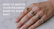 The Ultimate Ring Stacking Guide: How to Match Your Wedding Band to Your Engagement Ring